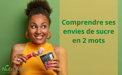 Comprendre ses envies de sucre en 2 mots - Nutri News